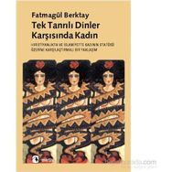 TEKTANRILI DINLER KARŞISINDA KADIN HIRİSTİYANLIK´TA VE İSLAMİYET´TE KADININ STATÜSÜNE - FATMAGÜL BERKTAY