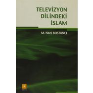 Televizyon Dilindeki İslam - Naci Bostanci