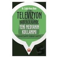 Televizyon Haberciliğinde Yeni Medyanın Kullanımı Whatsapp İhbar Hattı Çağla Kaya İlhan