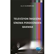 Televizyon İmgesine Sinema Perdesinden Bakmak - Filiz Erdemir Göze
