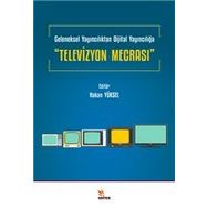 Televizyon Mecrası Geleneksel Yayıncılıktan Dijital Yayıncılığa Hakan Yüksel