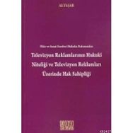 TELEVIZYON REKLAMLARININ HUKUKI NİTELİĞİ VE TELEVIZYON REKLAMLARI ÜZERİNDE HAK SAHİPLİĞİ - ALI YAŞAR