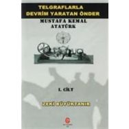 Telgraflarla Devrim Yaratan Önder Mustafa Kemal Atatürk 1. Cilt - Zeki Büyüktanır