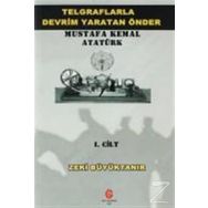 Telgraflarla Devrim Yaratan Önder Mustafa Kemal Atatürk 2. Cilt - Zeki Büyüktanır