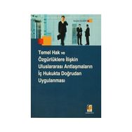 TEMEL HAK VE ÖZGÜRLÜKLERE İLİŞKİN ULUSLARARASI ANTLAŞMALARIN İÇ HUKUKTA DOĞRUDAN UYGULANMASI - MUSTAFA ÇOLAKER