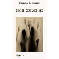 Temize Çekilmez Aşk - Hüseyin A. Şimşek