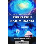 Tengricilik Mi? - Şamanizm Türklerin Kadim İnancı - Mehmet Kenan Yelken