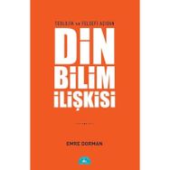 Teolojik ve Felsefi Açıdan Din ve Bilim İlişkisi - Emre Dorman