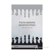 TEOLOJININ JEOPOLITIĞI - AHMET ÖZCAN