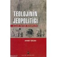 TEOLOJININ JEOPOLİTİĞİ ALLAH VATAN ÖZGÜRLÜK - AHMET ÖZCAN