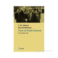 Teori ve Pratik Üzerine Bir Tartışma 1956 - Theodor W. Adorno - Max Horkheimer