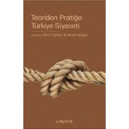 Teoriden Pratiğe Türkiye Siyaseti - Alim Yılmaz İkram Bağcı