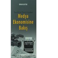 Teorik ve Pratik Açıdan Medya Ekonomisine Bakış - Orhan Baytar