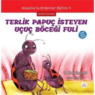 Terlik Papuç İsteyen Uçuç Böceği Fuli: Masallarla Erdemler Eğitimi - 4 - Şerife Nihal Zeybek