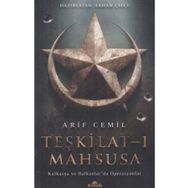 Teşkilat-ı Mahsusa: Kafkasya ve Balkanlar’da Operasyonlar - Arif Cemil
