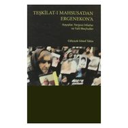 TEŞKİLAT-I MAHSUSA'DAN ERGENEKON'A - GÜLÇİÇEK GÜNEL TEKIN