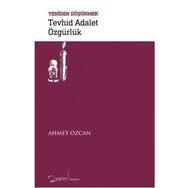 Tevhid Adalet Özgürlük / Yeniden Düşünmek - Ahmet Özcan
