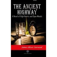 The Ancient Highway: A Novel Of High Hearts And Open Woods James Oliver Curwood-Platanus Publishing