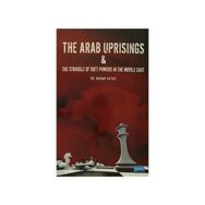 The Arab Uprisings and The Struggle Of Soft Powers In The Middle East - Murat Aktaş