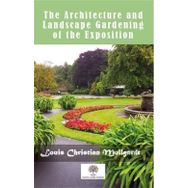 The Architecture And LAndscape Gardening Of The Exposition-Platanus Publishing