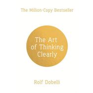 The Art of Thinking Clearly - Rolf Dobelli