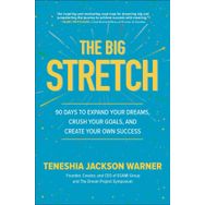 The Big Stretch: 90 Days to Expand Your Dreams, Crush Your Goals, and Create Your Own Success