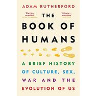 The Book of Humans: The Story of How We Became Us: A Brief History of Culture, Sex, War and the Evolution of Us