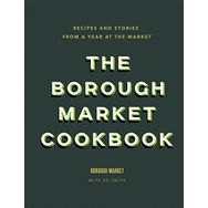 the Borough Market Cookbook Recipes and Stories From a Year at the Market