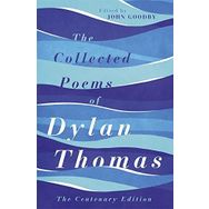 The Collected Poems of Dylan Thomas: The Centenary Edition