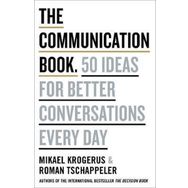 The Communication Book: 50 Ideas for Better Conversations Every Day