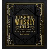 The Complete Whiskey Course : A Comprehensive Tasting School in Ten Classes