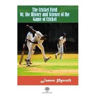 The Cricket Field Or The History And Science Of The Game Of Cricket-Platanus Publishing