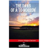 The Dawn of A To Morrow - Frances Hodgson Burnett