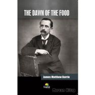 The Dawn of the Food - James Matthew Barrie