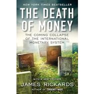 The Death of Money: The Coming Collapse of the İnternational Monetary System