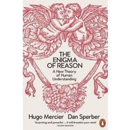 The Enigma of Reason: A New Theory of Human Understanding - Hugo Mercier
