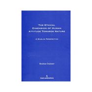 THE ETHICAL DIMESION OF HUMAN ATTITUDE TOWARDS NATURE: A MUSLIM PERSPECTIVE - İBRAHIM ÖZDEMIR