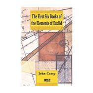 The First Six Books Of The Elements Of Euclid - John Casey