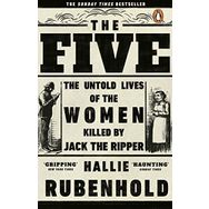 The Five: The Untold Lives of the Women Killed by Jack the Ripper - Hallie Rubenhold