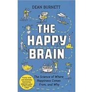 The Happy Brain The Science Of Where Happiness Comes From And Why - Dean Burnett