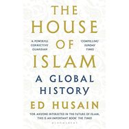 The House of Islam: A Global History - Ed Husain