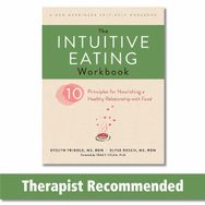 The Intuitive Eating Workbook - Ten Principles for Nourishing a Healthy Relationship with Food - Evelyn Tribole, Elyse Resch
