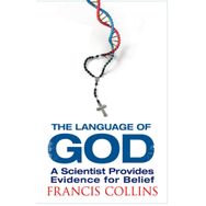The Language of God: A Scientist Presents Evidence for Belief