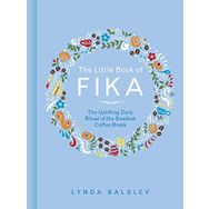 The Little Book of Fika: The Uplifting Daily Ritual of the Swedish Coffee Break