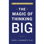 The Magic Of Thinking Big - David Joseph Schwartz