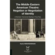 The Middle Eastern American Theatre Negation or Negotiation of Identity - Nazila Heidarzadegan