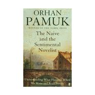 The Naive and the Sentimental Novelist - Orhan Pamuk