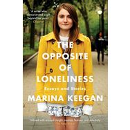 The Opposite of Loneliness: Essays and Stories