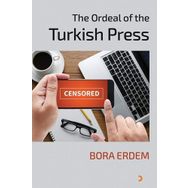 The Ordeal of the Turkish Press - Bora Erdem