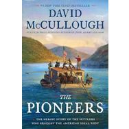 the Pioneers the Heroic Story of the Settlers Who Brought the American İdeal West